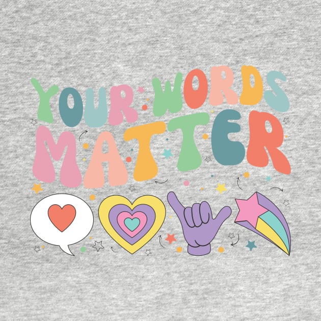 Your Words Matter Shirt AAC SPED Teacher Inclusion Tshirt Neurodiversity Bcba Slp OT Teachers Gift Language Special Education Words Matter back to school gifts for teachers by SouQ-Art